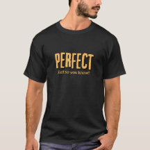Parfait, juste pour que tu saches ! -T-shirt