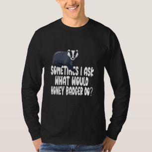 T-shirt Parfois, je demande ce que ferait Honey Badger