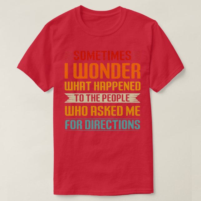 T-shirt Parfois, je me demande ce qui est arrivé aux gens  (Design devant)