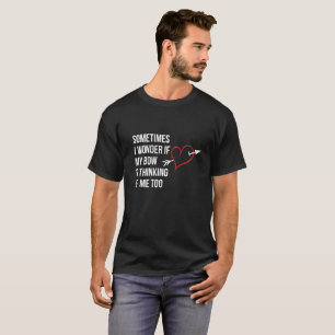 T-shirt Parfois je me demande si mon arc pense à moi piè
