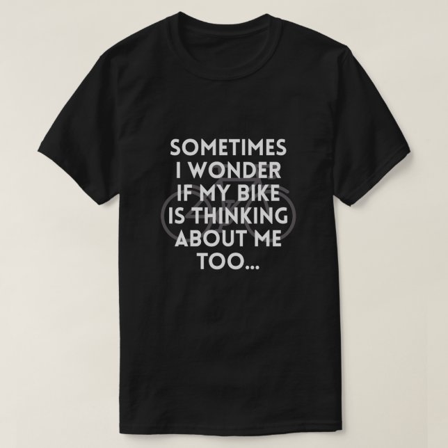 T-SHIRT PARFOIS JE ME DEMANDE SI MON VÉLO PENSE À MOI (Design devant)