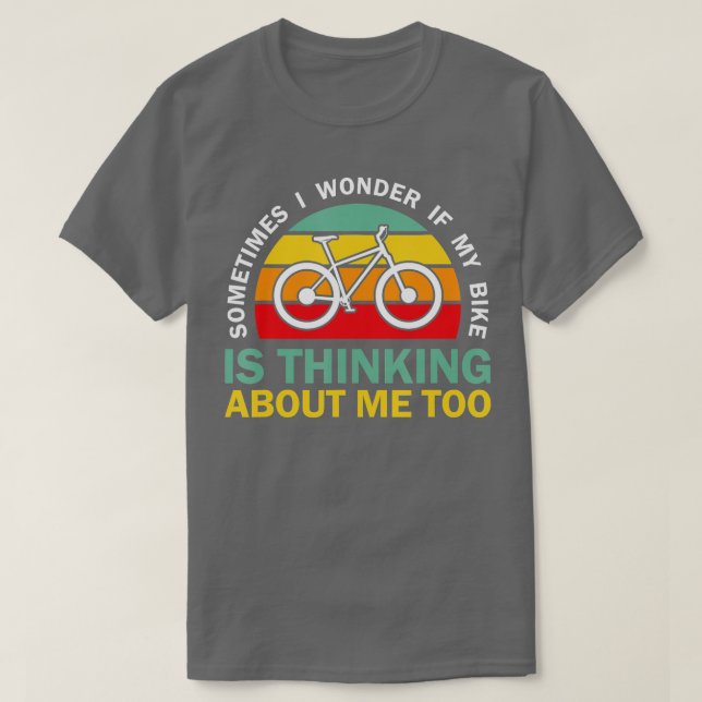 T-shirt Parfois, Je Me Demande Si Mon Vélo Pense À Moi (Design devant)