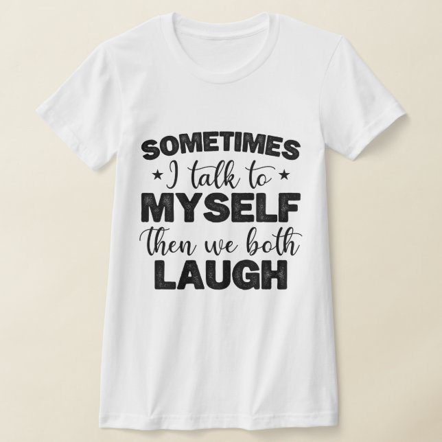 T-shirt Parfois, Je Me Parle À Moi-Même Puis Des Discours  (Poser)