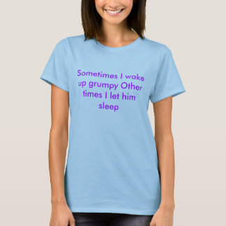 T-shirt Parfois je me réveille grincheux d'autres fois que