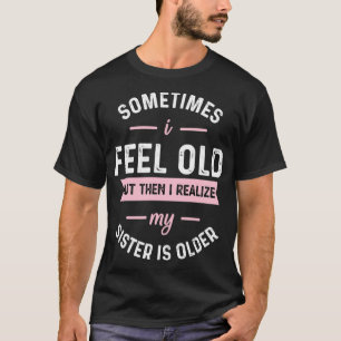 T-shirt Parfois, je me sens vieux mais ensuite je réalise