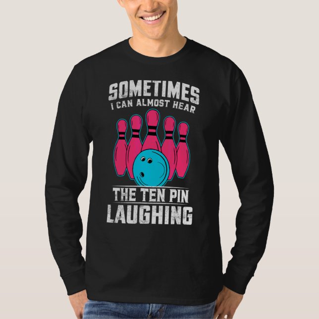 T-shirt Parfois, Je Peux Presque Entendre Les Dix Pins Rir (Devant)