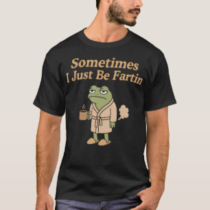 T-shirt Parfois, je suis juste en train de péter drôle de 