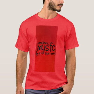 T-shirt Parfois, la musique est tout ce dont vous avez bes