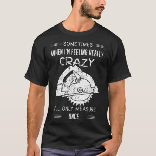 T-shirt Parfois, quand je me sens fou, je ne mesurerai que