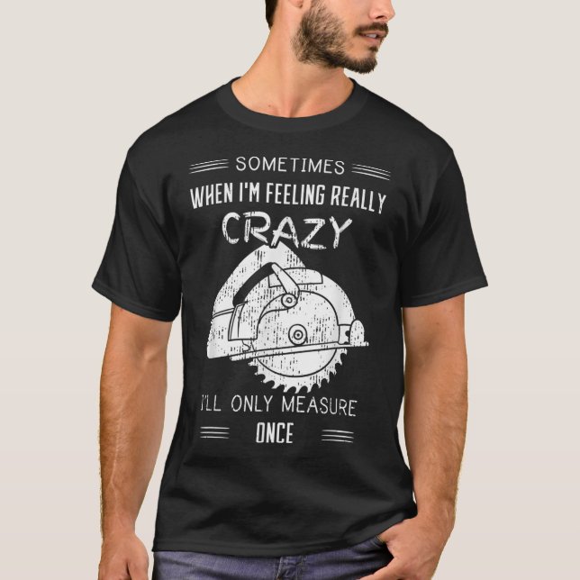 T-shirt Parfois, quand je me sens fou, je ne mesurerai que (Devant)