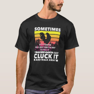 T-shirt Parfois, vous devez dire Cluck It Fermier de poul