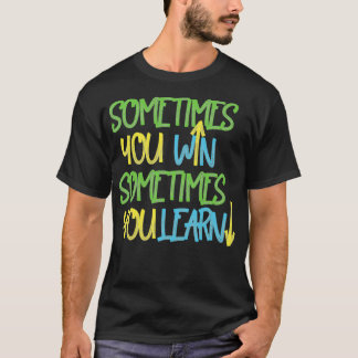 T-shirt Parfois vous gagnez parfois vous apprenez 2