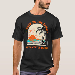 T-shirt Parlez Au Sand North Myrtle Beach Ocean South Ca