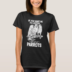 T-shirt Parrot Bird I Si Vous Voulez Que J'Écoute Parler D