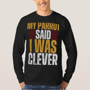 T-shirt Parrot Mon Perroquet A Dit Que J'Étais Intelligent