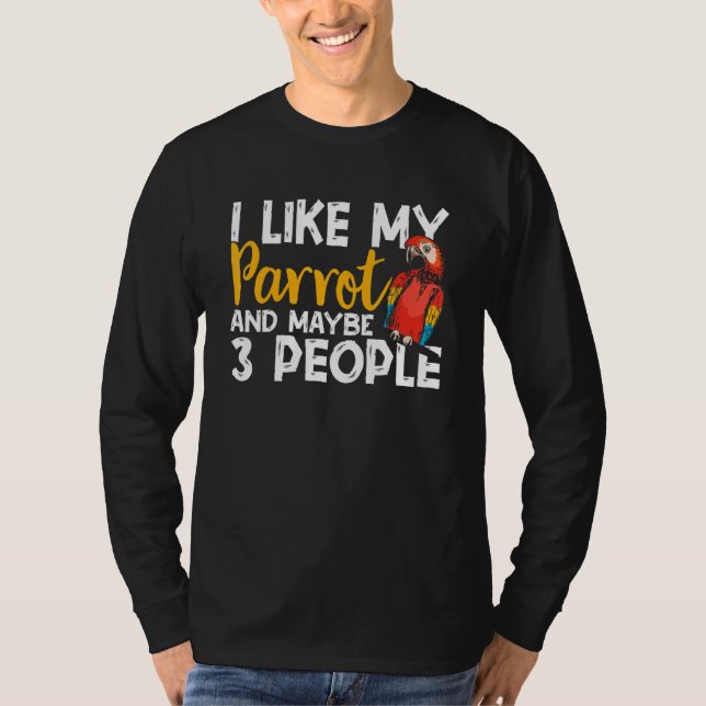 T-shirt Parrots  I Like My Parrot Any Maybe 3 People Parak (Devant)