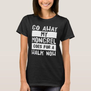 T-shirt Pars Mon Mongrel Va Faire Une Promenade Maintenant