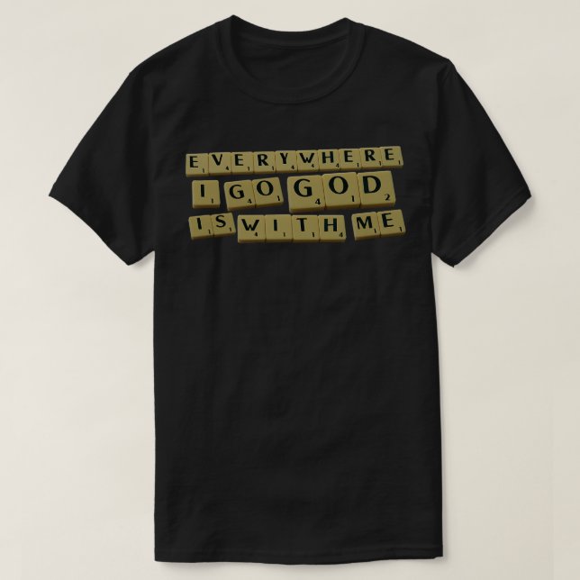 T-shirt Partout Où Je Vais Dieu Est Avec Moi (Design devant)