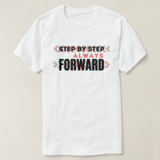 T-shirt Pas à pas, toujours en avant