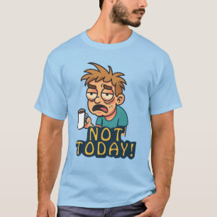 T-shirt Pas aujourd'hui !