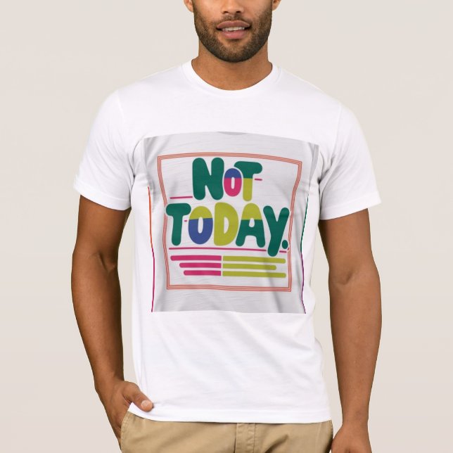 T-shirt Pas aujourd'hui (Devant)