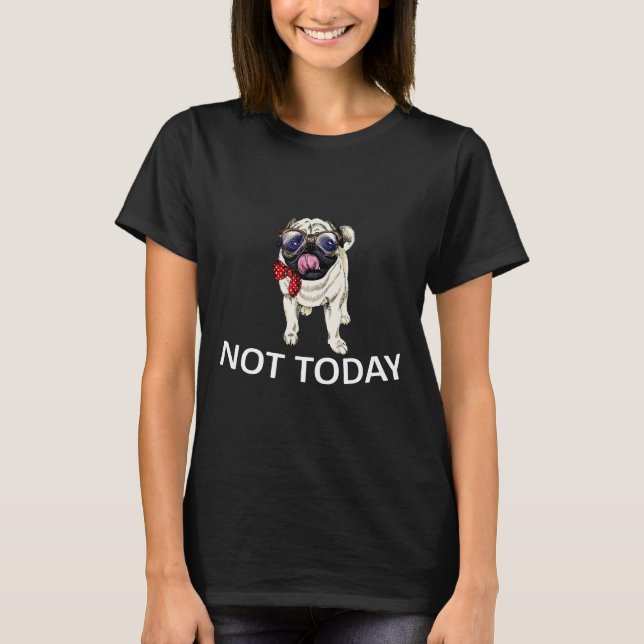 T-shirt Pas Aujourd'Hui Carlin Funny Cute Blanket Chien Aw (Devant)