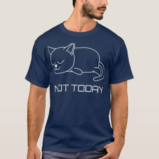 T-shirt Pas aujourd'hui Chat Chats Amoureux des chats