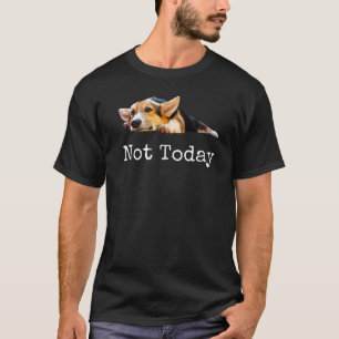 T-shirt Pas aujourd'hui chiot mignon Corgi chien