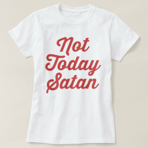 T-shirt Pas aujourd'hui citation drôle de Satan