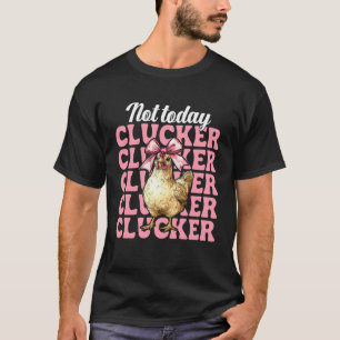 T-shirt Pas aujourd'hui Clucker Drôle Ferme de poulets Agr