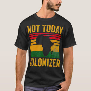 T-shirt Pas aujourd'hui Colonisateur Histoire noire afro-a