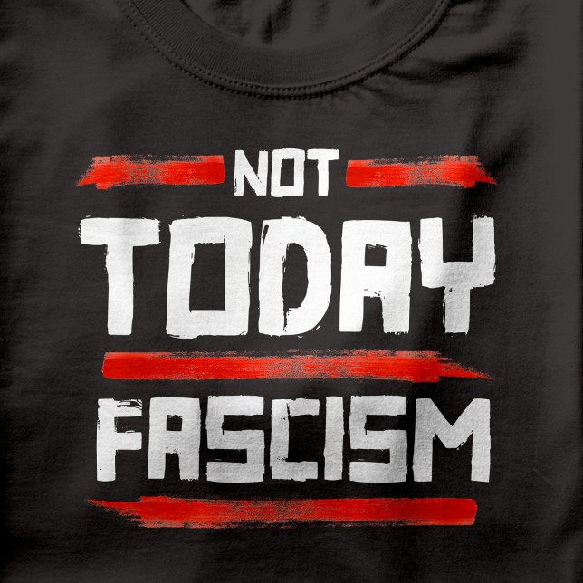 T-SHIRT PAS AUJOURD'HUI FASCISME (Not Today Fascism)
