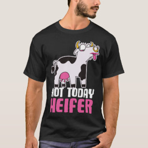 T-shirt Pas aujourd'hui Heifer