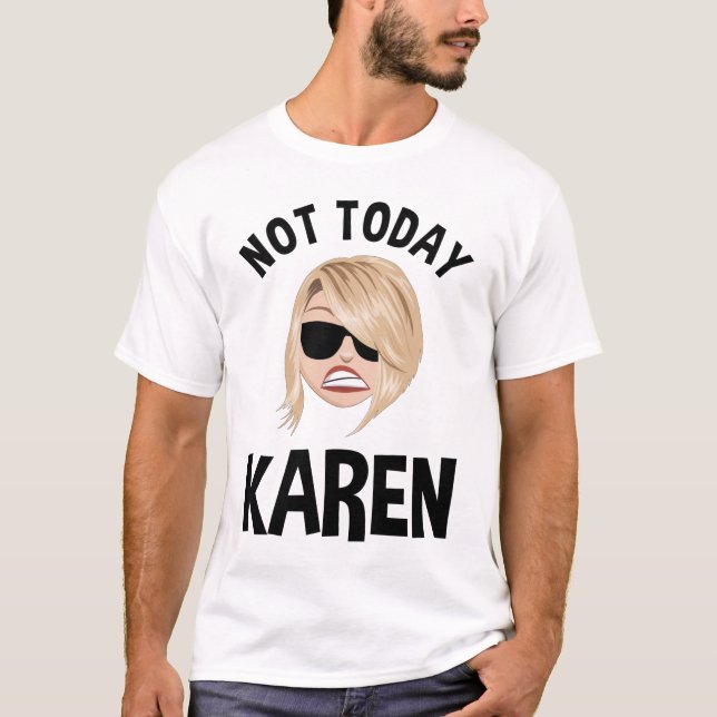 T-shirt Pas aujourd'hui Karen (Devant)