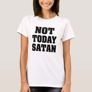 T-shirt Pas aujourd'hui la chemise des femmes de Satan