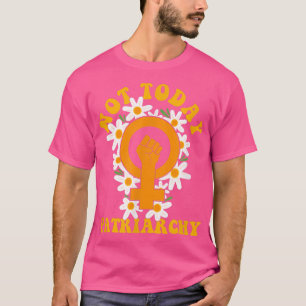 T-shirt Pas aujourd'hui Patriarchie Feministe Jour des Dro