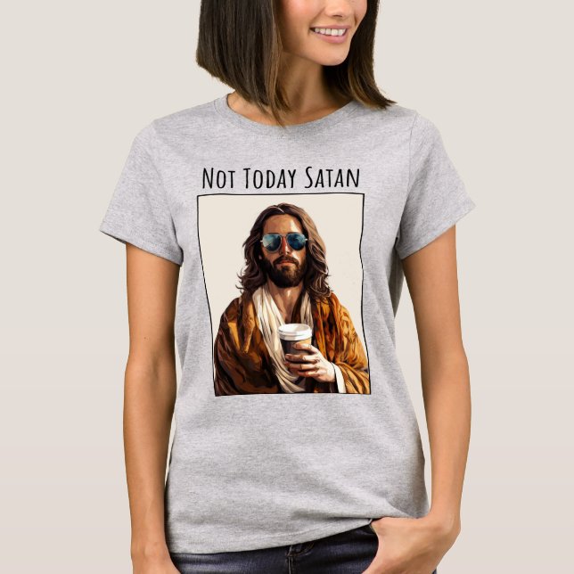 T-shirt Pas aujourd'hui Satan (Devant)