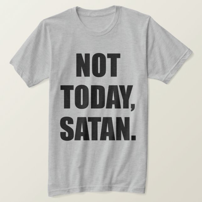 T-SHIRT PAS AUJOURD'HUI, SATAN. (Design devant)