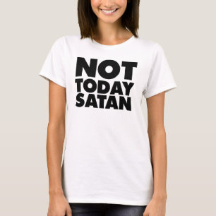 T-shirt Pas aujourd'hui Satan