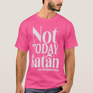 T-shirt Pas Aujourd'Hui Satan Ou Demain Soit Drôle Religie