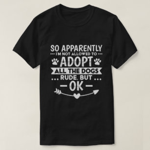 T-shirt Pas autorisé à adopter tous les chiens drôles