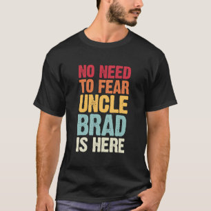 T-shirt Pas Besoin De Craindre Oncle Brad Est Ici Personna