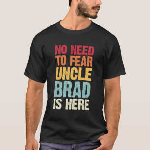 T-shirt Pas Besoin De Craindre Oncle Brad Est Ici Personna