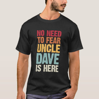 T-shirt Pas Besoin De Craindre Oncle Dave Est Ici Personna