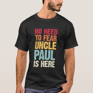T-shirt Pas Besoin De Craindre Oncle Paul Est Ici Personna