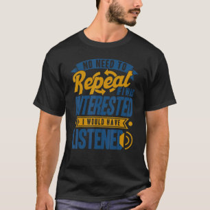 T-shirt Pas Besoin De Répéter Si J'Étais Intéressé Sarcasm