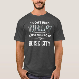 T-shirt Pas Besoin de thérapie Besoin de Aller BOISE CITY