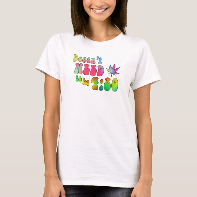 T-shirt Pas besoin d'être 4:20 (Devant)