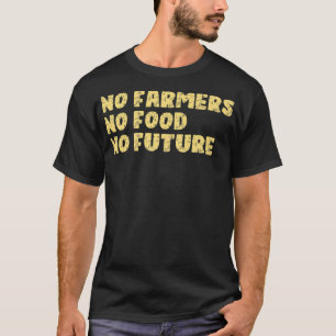 T-shirt Pas d'agriculteurs Pas de nourriture Pas de future
