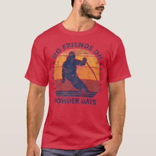 T-shirt Pas D'Amis Aux Jours De Poudre Neige Et Ski Lover